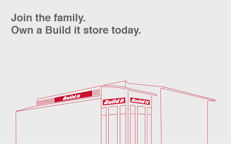 Join the family. Own a Build It store today